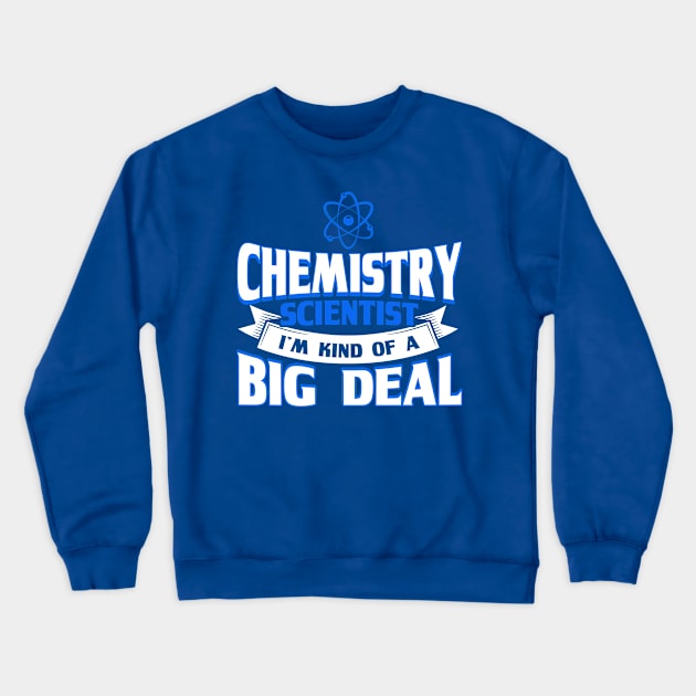 Chemistry Scientist Kind Of A Big Deal Scientist Chemistry Crewneck Sweatshirt by Toeffishirts